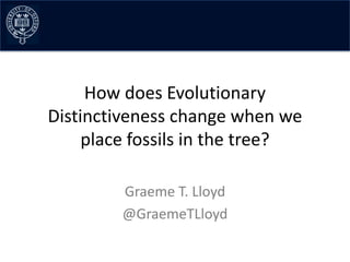How does Evolutionary
Distinctiveness change when we
place fossils in the tree?
Graeme T. Lloyd
@GraemeTLloyd
 