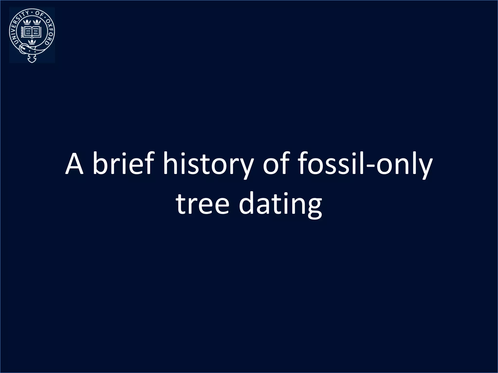 A brief history of fossil-only
         tree dating
 
