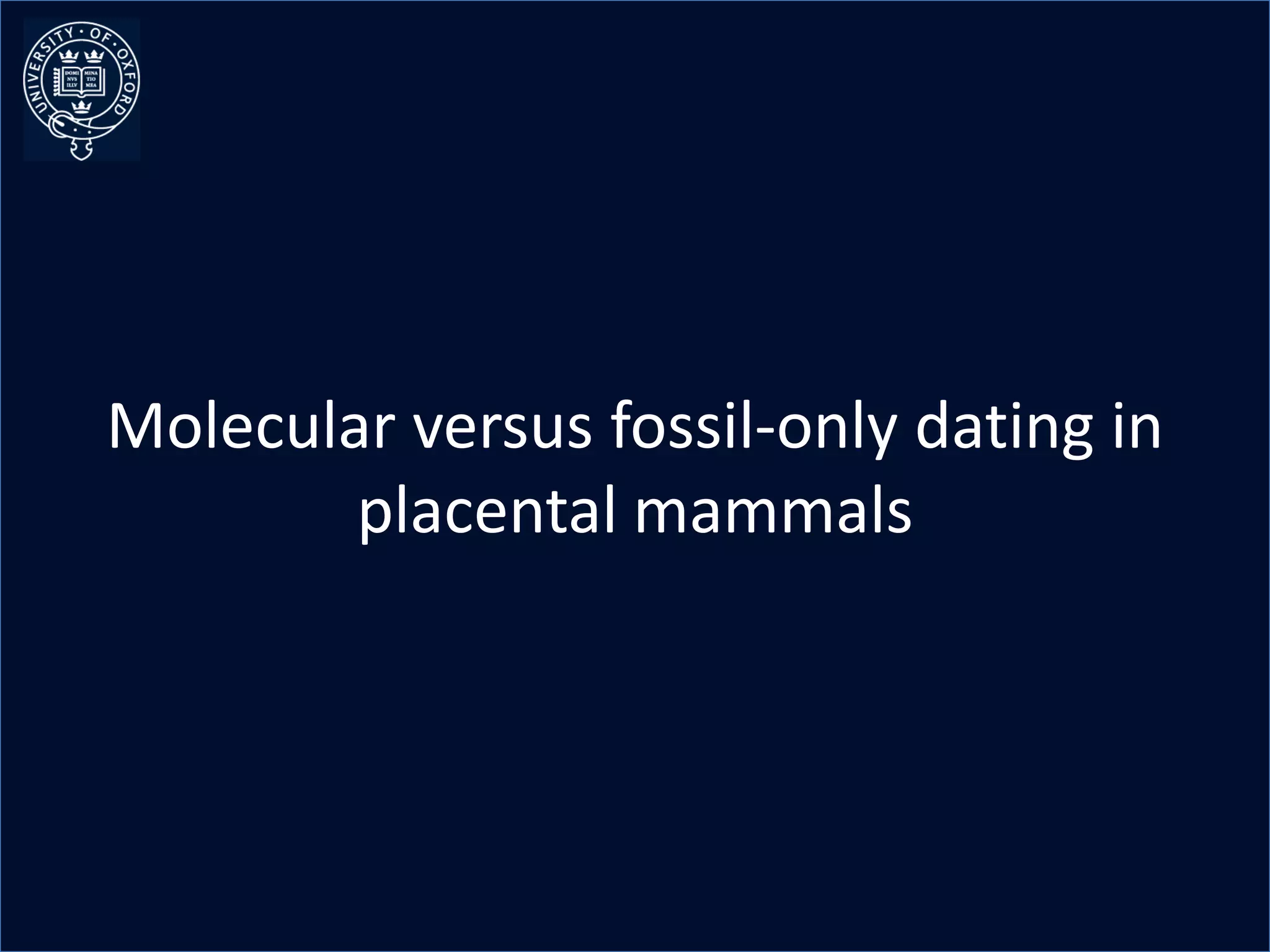 Molecular versus fossil-only dating in
        placental mammals
 