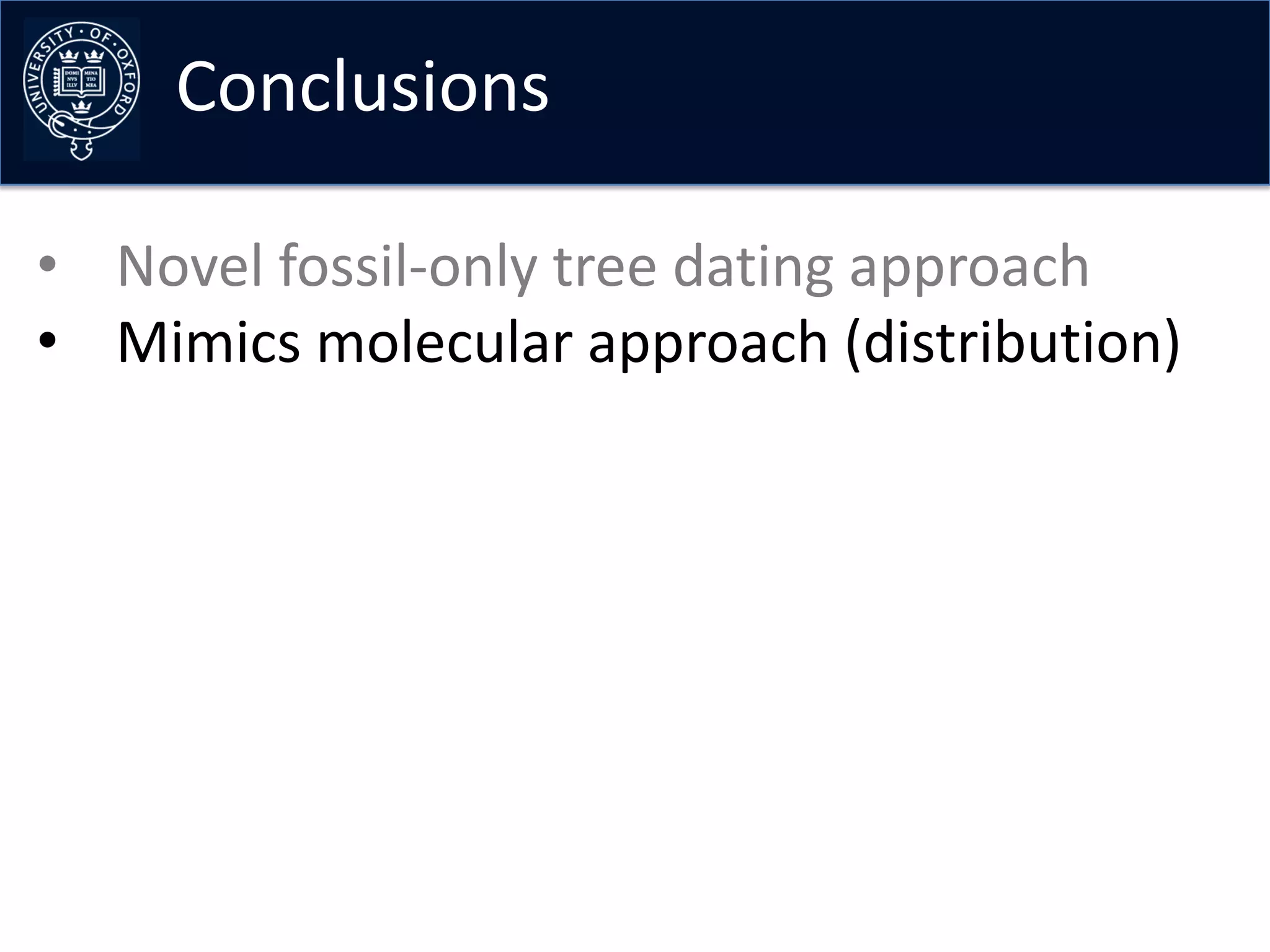 Conclusions

• Novel fossil-only tree dating approach
• Mimics molecular approach (distribution)
 