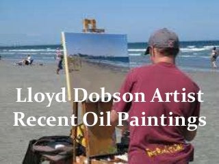Lloyd Dobson Artist
Recent Oil Paintings
 