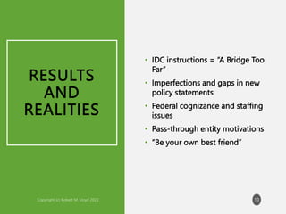 RESULTS
AND
REALITIES
• IDC instructions = “A Bridge Too
Far”
• Imperfections and gaps in new
policy statements
• Federal cognizance and staffing
issues
• Pass-through entity motivations
• “Be your own best friend”
10
 