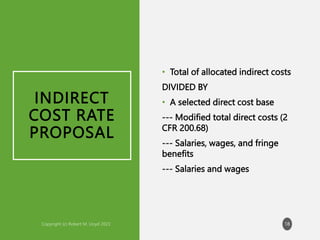INDIRECT
COST RATE
PROPOSAL
• Total of allocated indirect costs
DIVIDED BY
• A selected direct cost base
--- Modified total direct costs (2
CFR 200.68)
--- Salaries, wages, and fringe
benefits
--- Salaries and wages
18
 