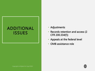 ADDITIONAL
ISSUES
• Adjustments
• Records retention and access (2
CFR 200.334(f))
• Appeals at the federal level
• OMB assistance role
23
 