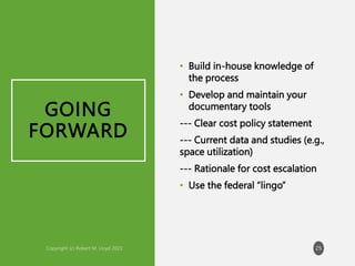 GOING
FORWARD
• Build in-house knowledge of
the process
• Develop and maintain your
documentary tools
--- Clear cost policy statement
--- Current data and studies (e.g.,
space utilization)
--- Rationale for cost escalation
• Use the federal “lingo”
25
 