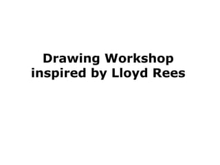 Drawing Workshop
inspired by Lloyd Rees
 