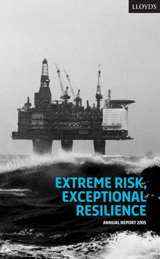 EXTREME RISK,
 EXCEPTIONAL
   RESILIENCE
      ANNUAL REPORT 2005
 