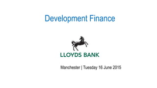 Development Finance
Manchester | Tuesday 16 June 2015
 
