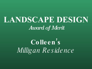 LANDSCAPE DESIGN Award of Merit Colleen’s Milligan Residence 