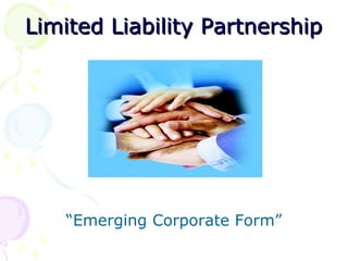 Limited Liability Partnership




   “Emerging Corporate Form”
 
