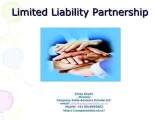 Limited Liability Partnership

Vinay Gupta
Director
Company India Advisors Private Ltd
email: info@companyindia.co.in
Mobile: +91 9818092002
http://companyindia.co.in/

 
