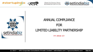 ANNUAL COMPLIANCE
FOR
LIMITED LIABILITY PARTNERSHIP
F Y 2 0 1 6 - 1 7
Slide No .1
 