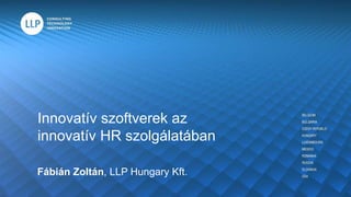 Innovatív szoftverek az
innovatív HR szolgálatában
Fábián Zoltán, LLP Hungary Kft.
 