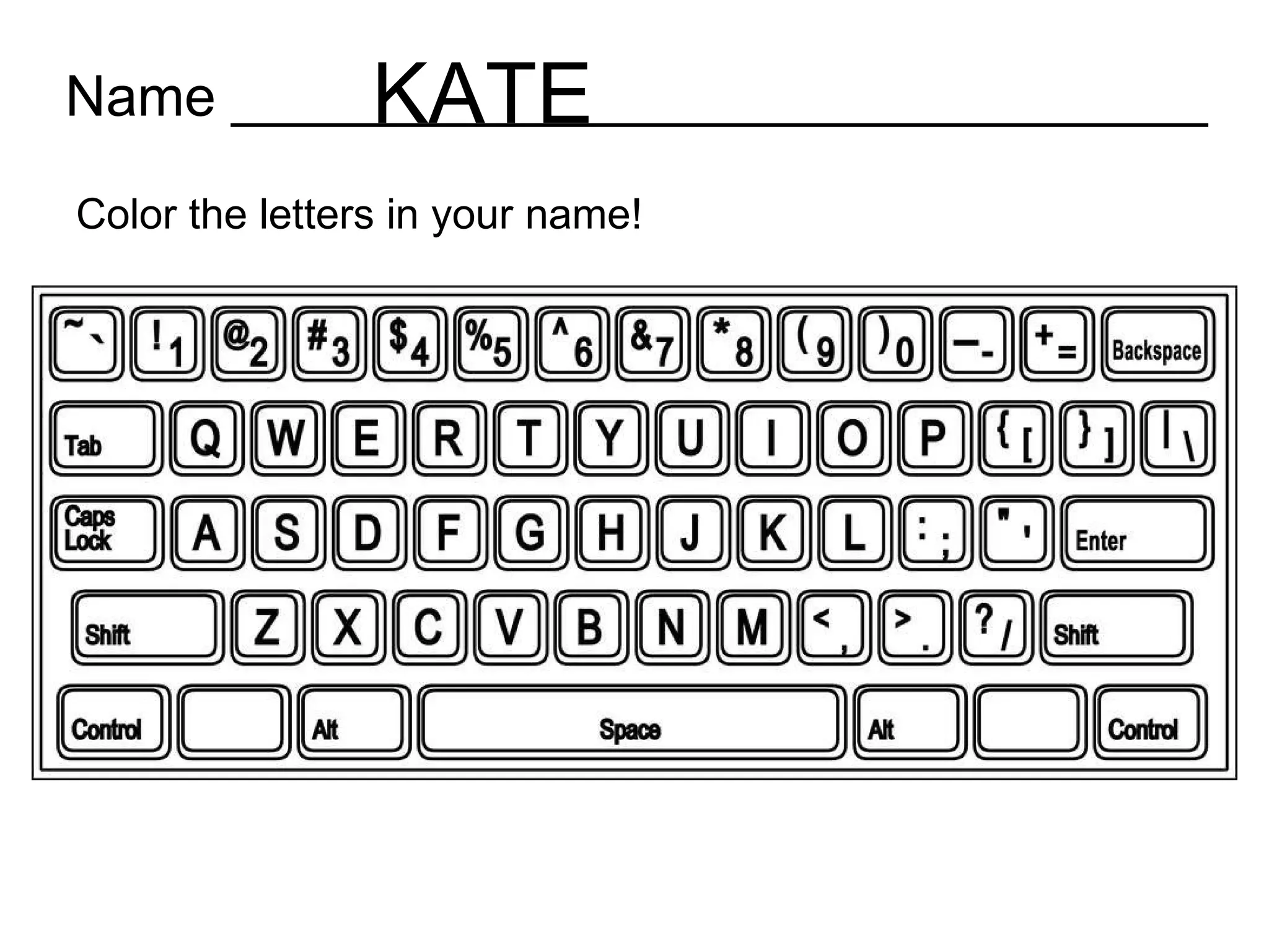 Name _______________________________ Color the letters in your name! KATE 