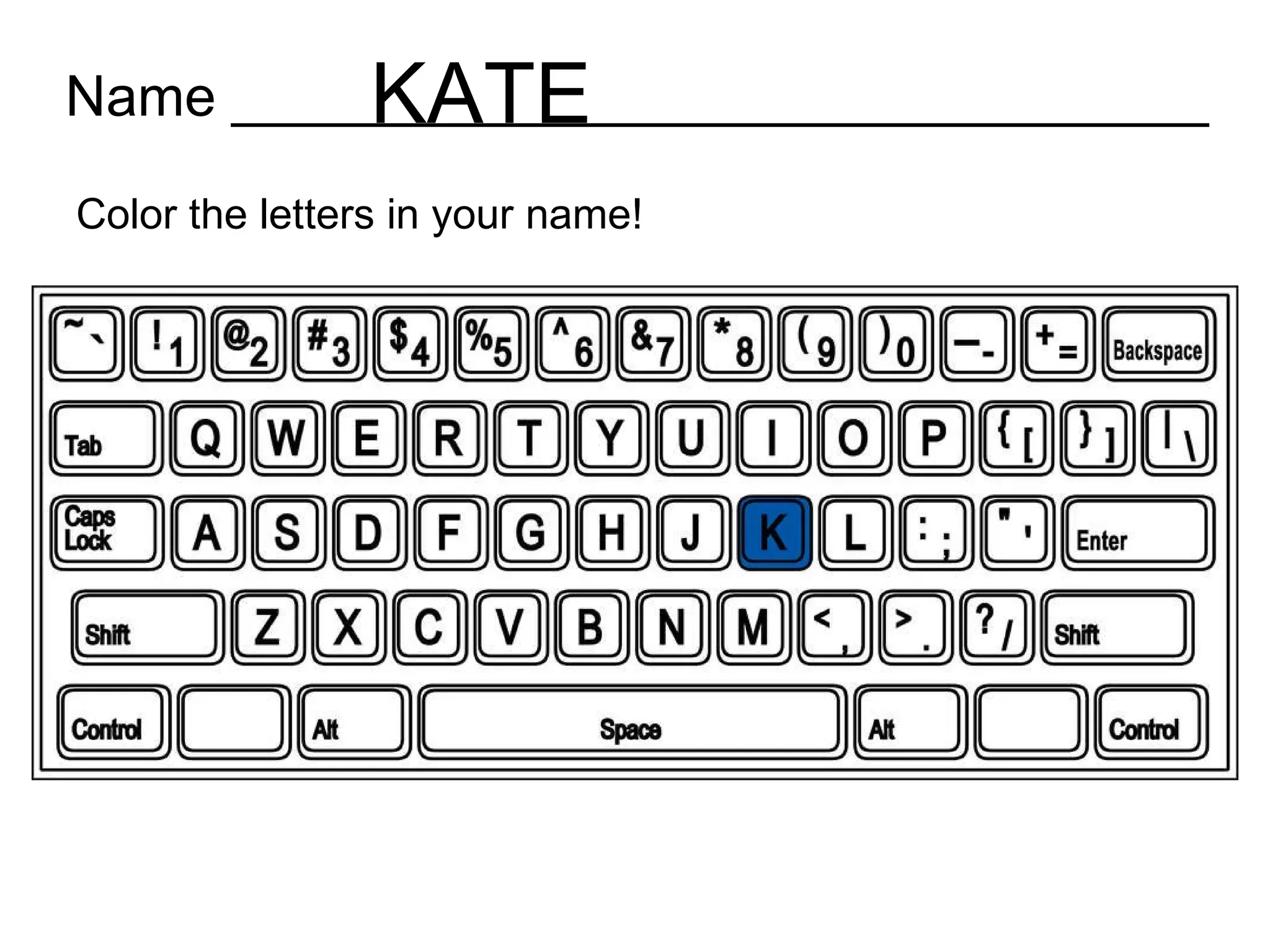 Name _______________________________ Color the letters in your name! KATE 