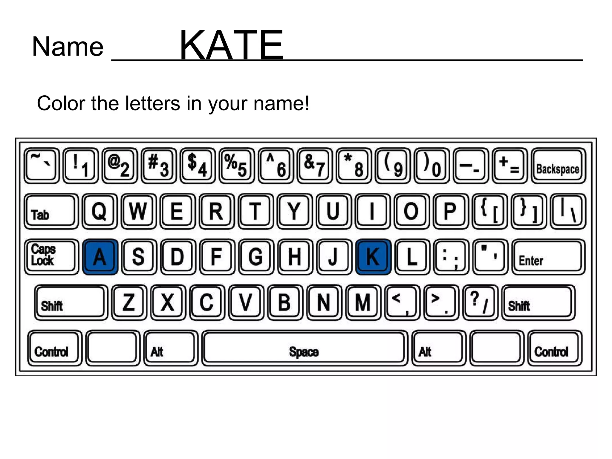 Name _______________________________ Color the letters in your name! KATE 