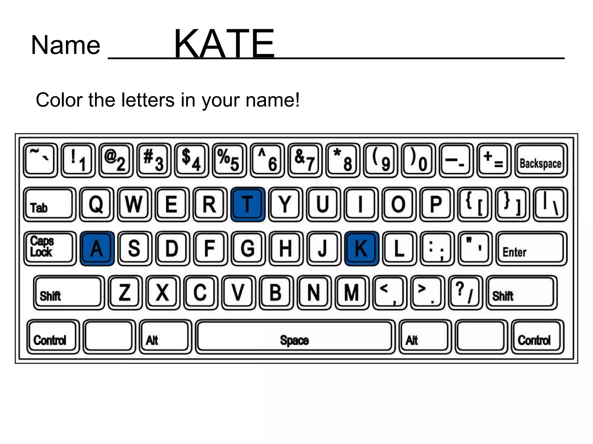Name _______________________________ Color the letters in your name! KATE 