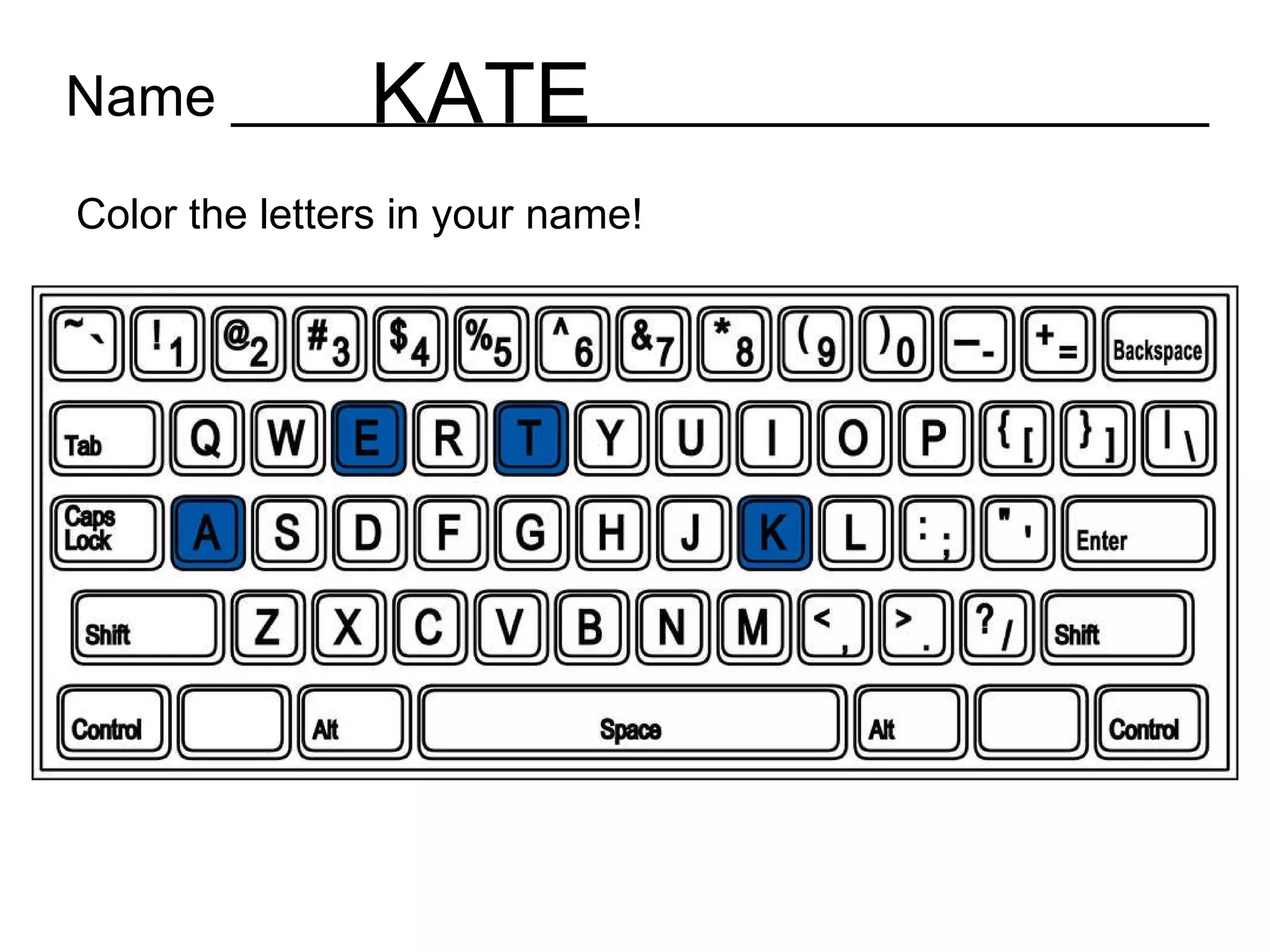 Name _______________________________ Color the letters in your name! KATE 
