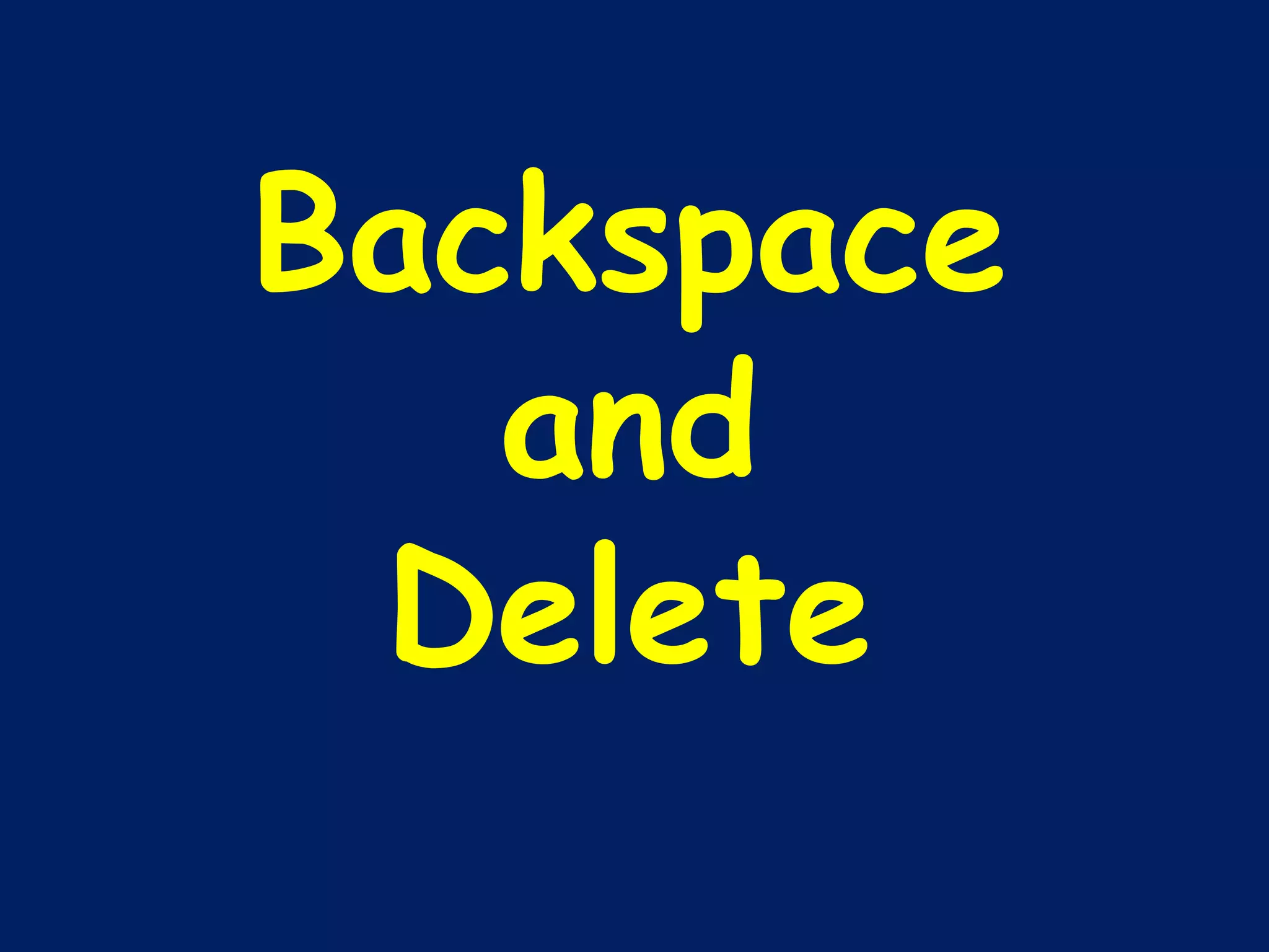 Backspace and Delete 