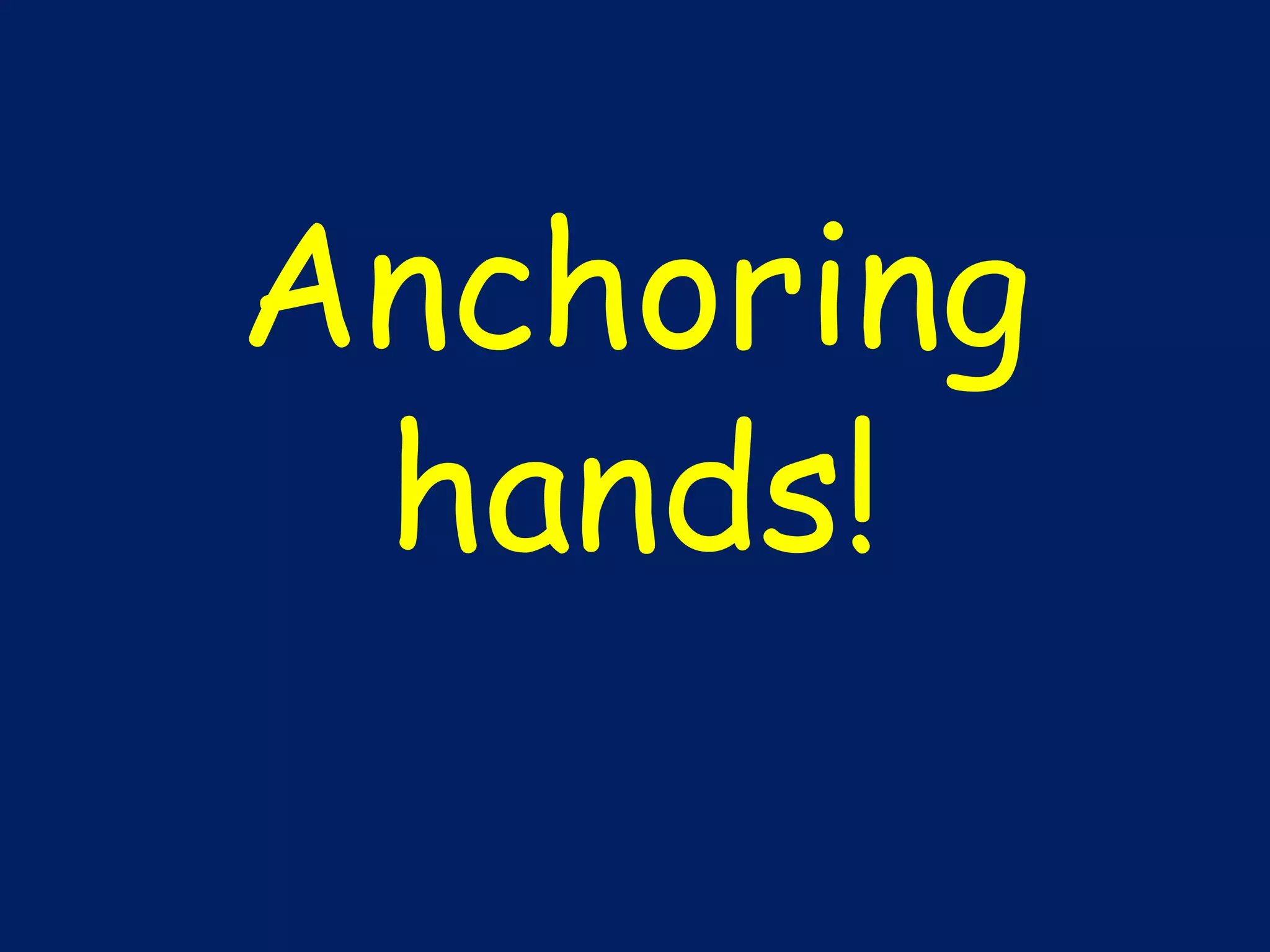 Anchoring hands! 