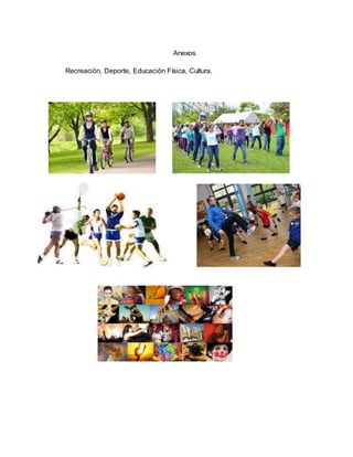 Anexos
Recreación, Deporte, Educación Física, Cultura.
 