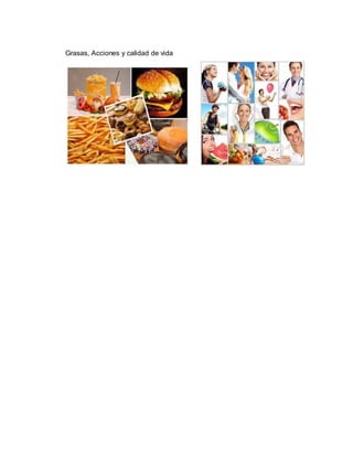 Grasas, Acciones y calidad de vida
 