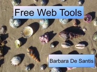 Free Web Tools



       Barbara De Santis
 