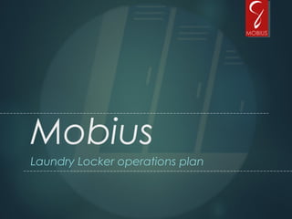Mobius
Laundry Locker operations plan
 