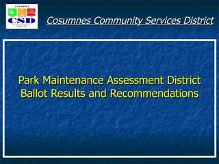 Cosumnes Community Services District Park Maintenance Assessment District Ballot Results and Recommendations 