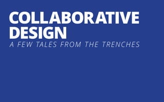 COLLABORATIVE
DESIGN
A FEW TALES FROM THE TRENCHES
COLLABORATIVE
DESIGN
A TALK
WEDNESDAY 6 JANUARY / 12:00–13:00
THIRD FLOOR BREAKOUT SPACE
A FEW TALES FROM THE TRENCHES
 