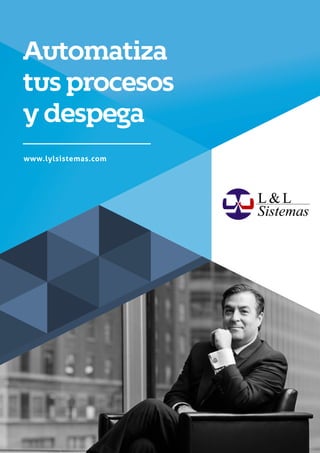 Automatiza
tus procesos
y despega
www.lylsistemas.com
 