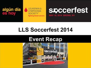 LLS Soccerfest 2014
Event Recap	
  
 