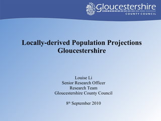 Locally-derived Population Projections Gloucestershire ,[object Object],[object Object],[object Object],[object Object],[object Object]