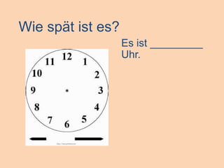Wie spät ist es?Es ist _________ Uhr.