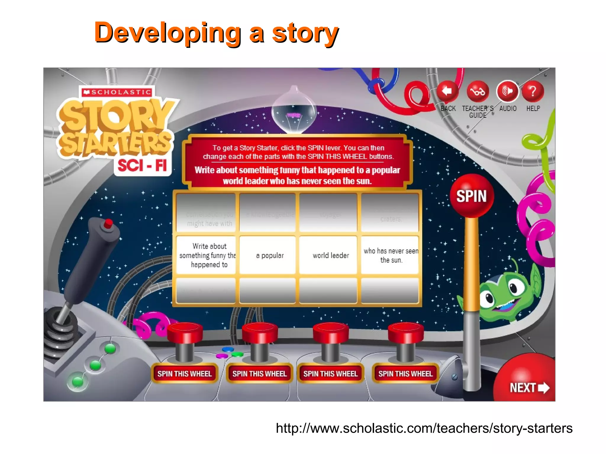 Developing a storyDeveloping a story
http://www.scholastic.com/teachers/story-starters
 