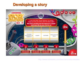 Developing a storyDeveloping a story
http://www.scholastic.com/teachers/story-starters
 