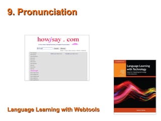 9. Pronunciation9. Pronunciation
Language Learning with WebtoolsLanguage Learning with Webtools
 