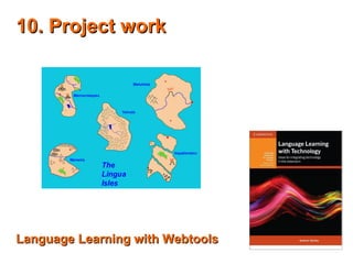 10. Project work10. Project work
Language Learning with WebtoolsLanguage Learning with Webtools
 