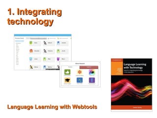 1. Integrating1. Integrating
technologytechnology
Language Learning with WebtoolsLanguage Learning with Webtools
 