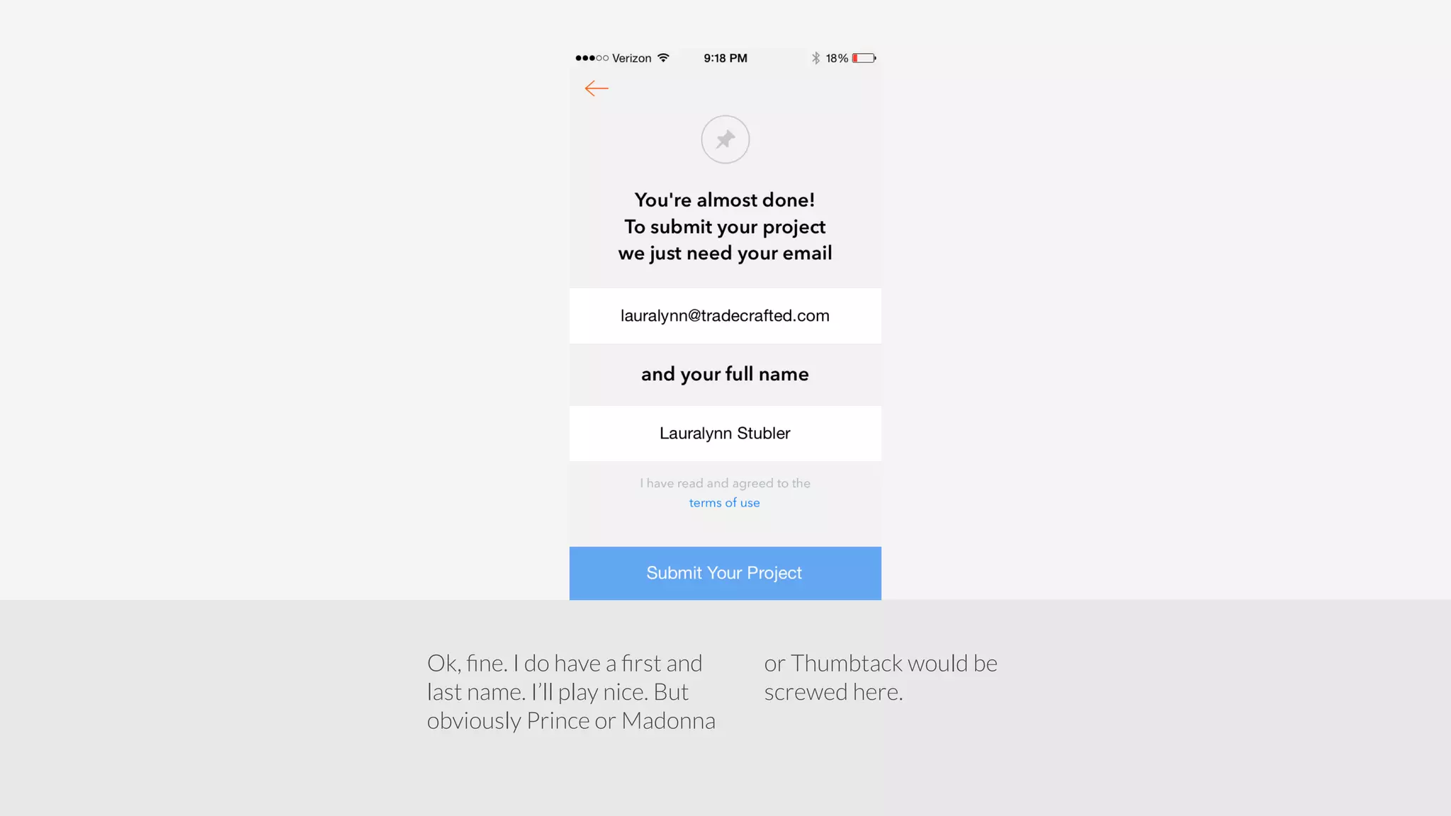 Ok, fine. I do have a first and 
last name. I’ll play nice. But 
obviously Prince or Madonna 
or Thumbtack would be 
screwed here. 
 