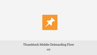 iOS
Thumbtack Mobile Onboarding Flow
 