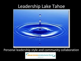 Leadership Lake Tahoe




Personal leadership style and community collaboration
 