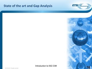 Introduction to ISG CIM
State of the art and Gap Analysis
18© ETSI 2017. All rights reserved
 