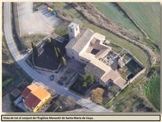Vista de tot el conjunt de l'Església Monestir de Santa Maria de Lluça.
 