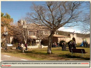 L'església va adquirir certa importància a la comarca i en un moment indeterminat es va decidir establir una comunitat
de canonges.
 