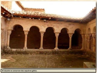 Al claustre es conserven dos sepulcres gòtics.
 