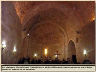 Una sola nave de 20 m de longitud. Originariamente la iglesia tendría una única nave encabezada por un gran ábside,
con crucero rematado por dos ábsides más.
 