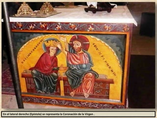 En el lateral derecho (Epístola) se representa la Coronación de la Virgen .
 