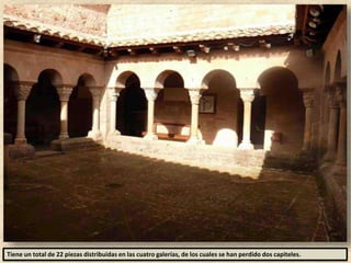 Tiene un total de 22 piezas distribuidas en las cuatro galerías, de los cuales se han perdido dos capiteles.
 