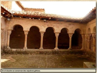 En el claustro se conservan dos sepulcros góticos.
 